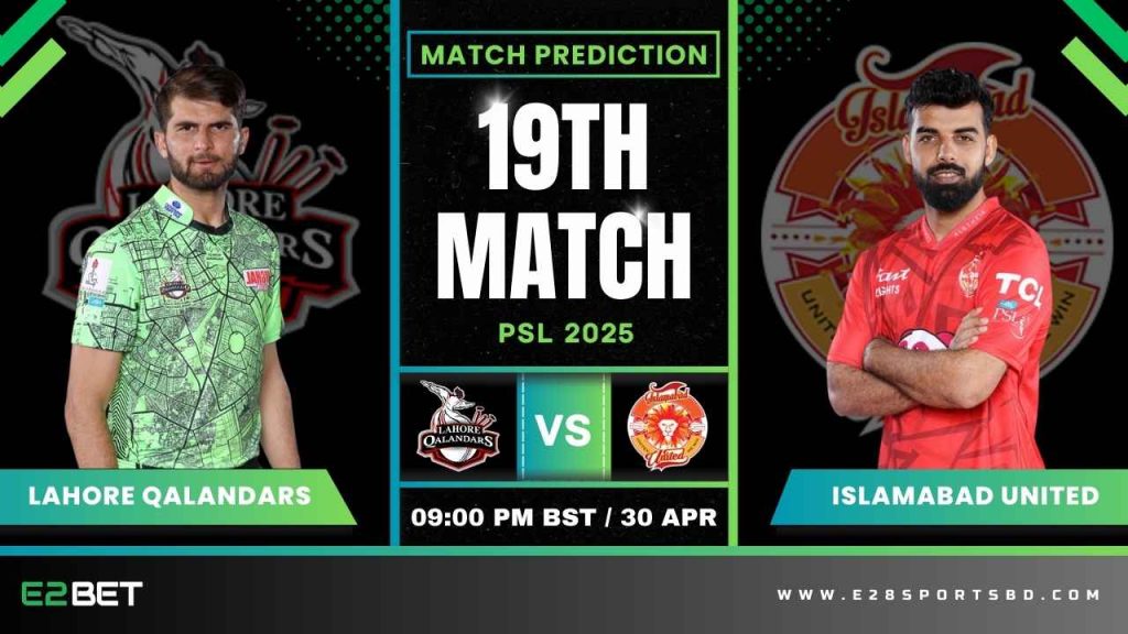 LQ vs IU ম্যাচ প্রেডিকশন ১৯তম T20 ম্যাচ, পিএসএল ২০২৫
