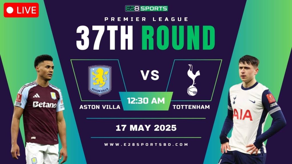 Aston Villa vs Tottenham Hotspur - Premier League Round 37, Match Prediction & Live Streaming