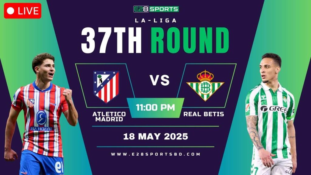 Atletico Madrid vs Real Betis – La Liga Round 37, Match Prediction & Live Streaming