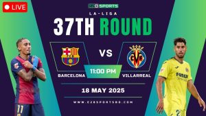 Barcelona vs Villarreal – La Liga Round 37, Match Prediction & Live Streaming
