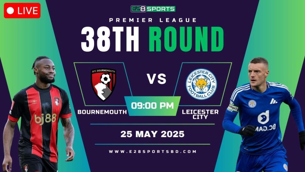 Bournemouth vs Leicester City - Premier League Round 38, Match Prediction & Live Streaming