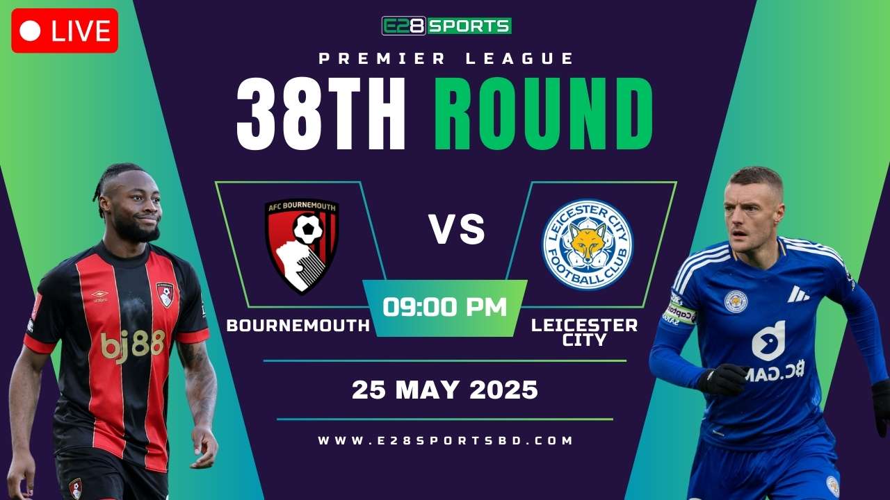 Bournemouth vs Leicester City - Premier League Round 38, Match Prediction & Live Streaming