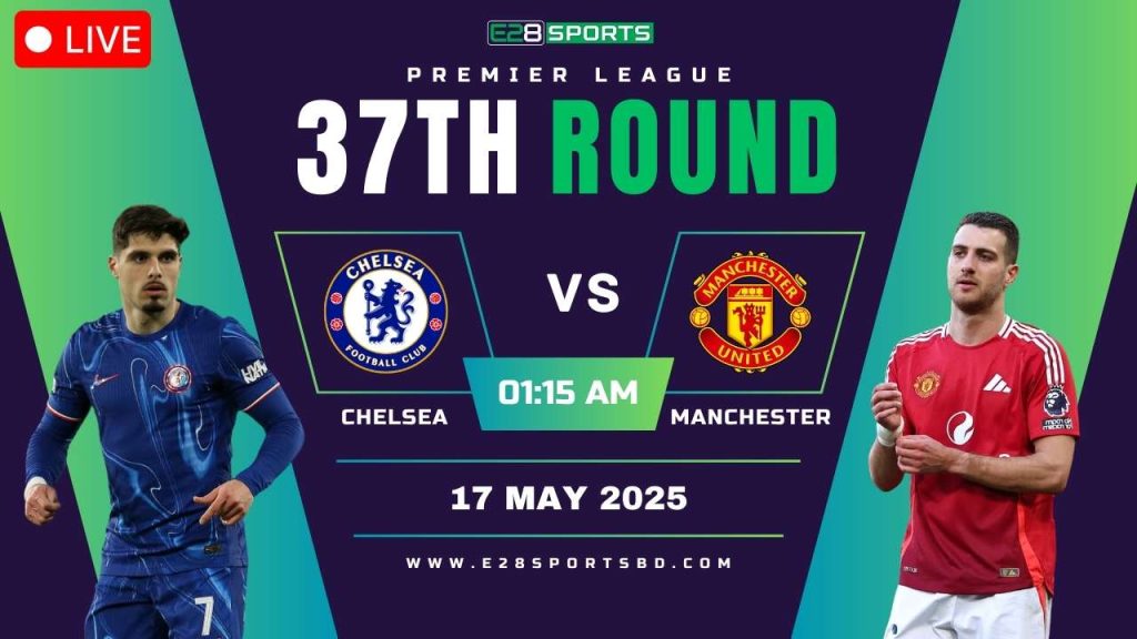 Chelsea vs Manchester United – Premier League Round 37, Match Prediction & Live Streaming