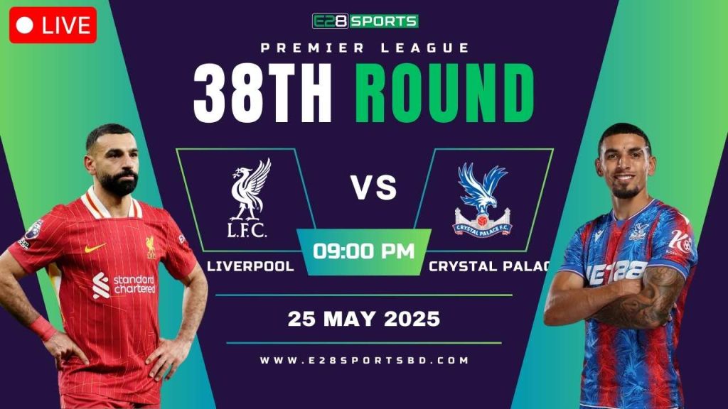 Liverpool vs Crystal Palace – Premier League Round 38, Match Prediction & Live Streaming