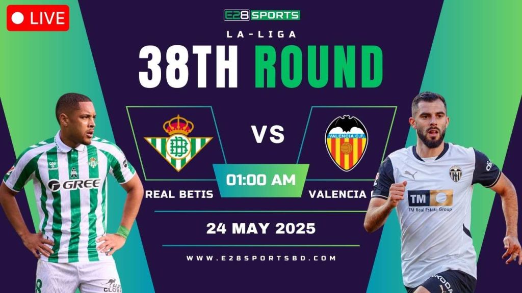 Real Betis vs Valencia CF – La Liga Round 38, Match Prediction & Live Streaming