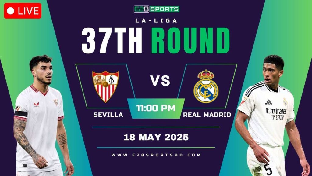 Sevilla vs Real Madrid – La Liga Round 37, Match Prediction & Live Streaming