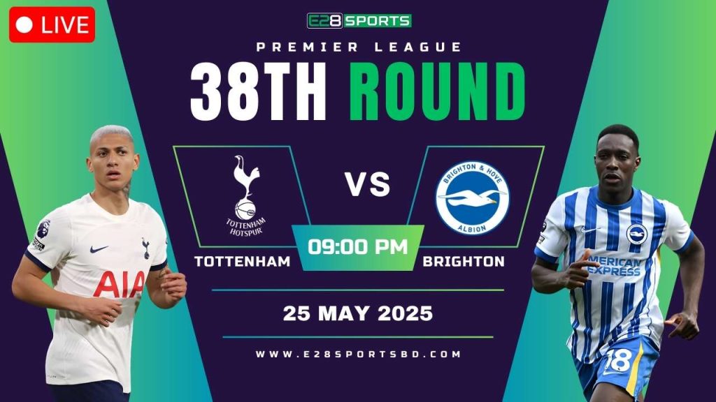 Tottenham Hotspur vs Brighton - Premier League Round 38, Match Prediction & Live Streaming