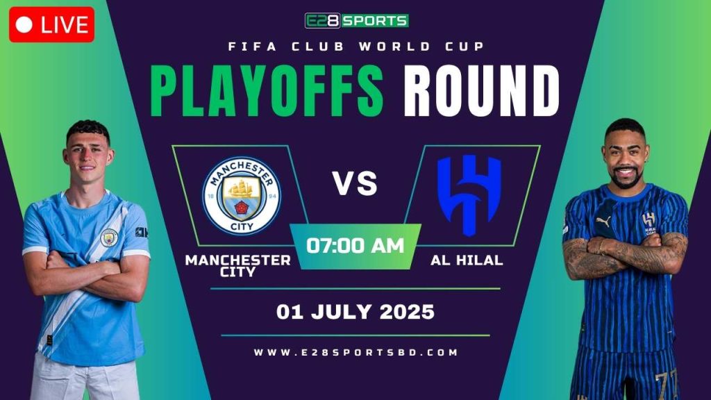 Manchester City vs Al Hilal – FIFA Club World Cup, Playoffs Round of 16