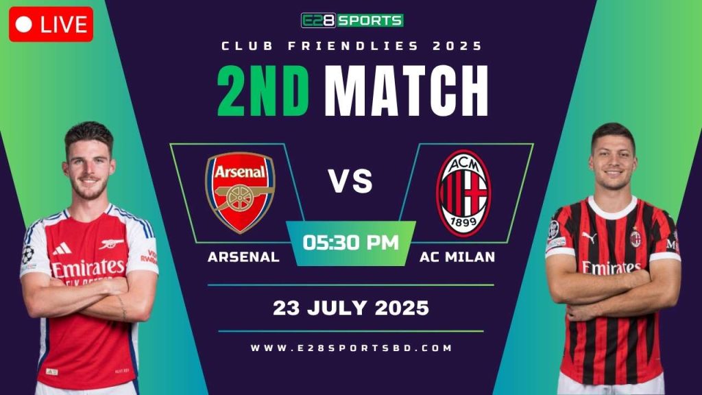 Arsenal vs AC Milan – Club Friendlies 2nd Match, Match Prediction & Live Streaming by E2Bet