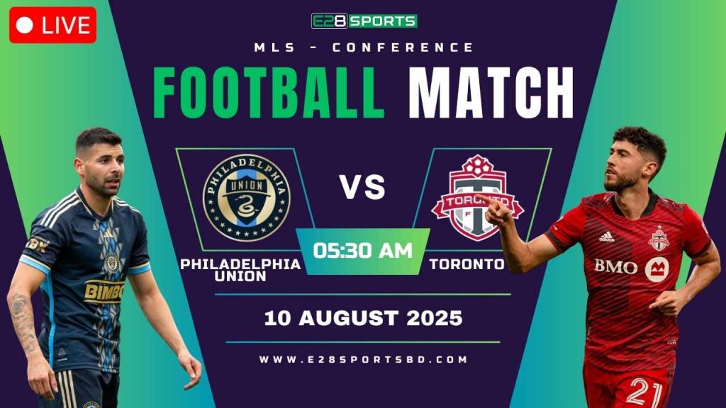 Philadelphia Union vs Toronto FC – MLS Conference, Match Prediction & Live Streaming by E2Bet