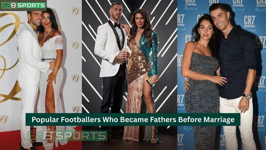 Footballers Who Became Fathers Before Marriage